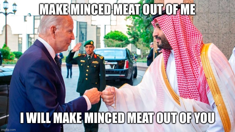 MAKE MINCED MEAT OUT OF ME; I WILL MAKE MINCED MEAT OUT OF YOU | image tagged in joe biden | made w/ Imgflip meme maker