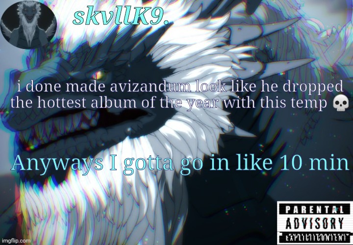 avizandum. | i done made avizandum look like he dropped the hottest album of the year with this temp 💀; Anyways I gotta go in like 10 min | image tagged in avizandum | made w/ Imgflip meme maker