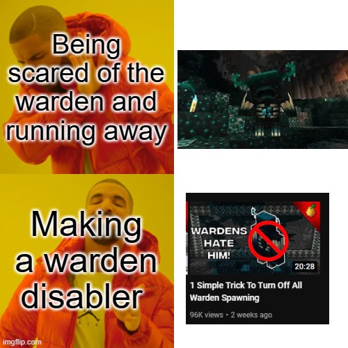 Drake Hotline Bling | Being scared of the warden and running away; Making a warden disabler | image tagged in memes,drake hotline bling,minecraft | made w/ Imgflip meme maker