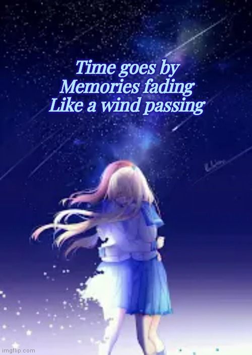 Moving On | Time goes by
Memories fading
Like a wind passing | made w/ Imgflip meme maker