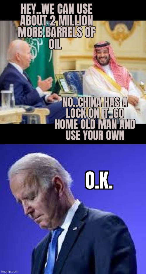 THIS COULD HAVE BEEN DONE WITH A PHONE CALL | image tagged in joe biden,saudi arabia,oil,defeat | made w/ Imgflip meme maker