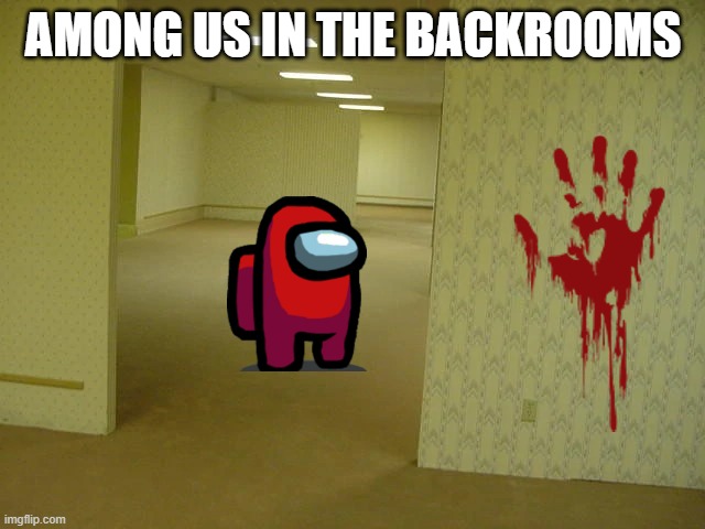 Welcome to the Backrooms, motherfrickers | AMONG US IN THE BACKROOMS | image tagged in backrooms | made w/ Imgflip meme maker