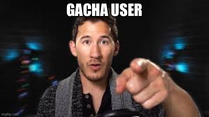 Markiplier pointing | GACHA USER | image tagged in markiplier pointing | made w/ Imgflip meme maker