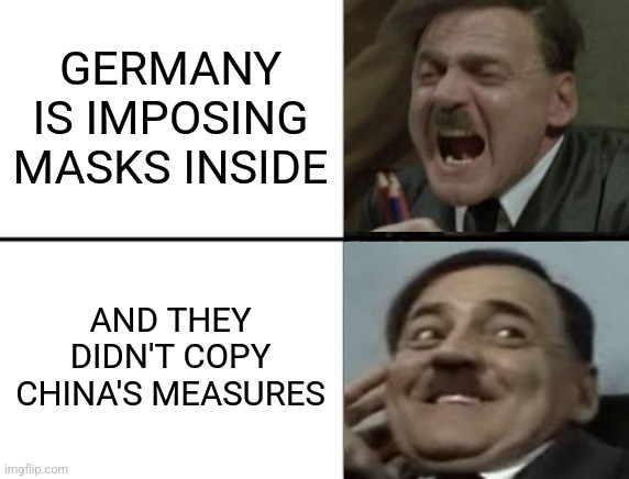 Oh yeah! Oh no... | GERMANY IS IMPOSING MASKS INSIDE; AND THEY DIDN'T COPY CHINA'S MEASURES | image tagged in coronavirus,covid-19,germany,hitler,masks,memes | made w/ Imgflip meme maker