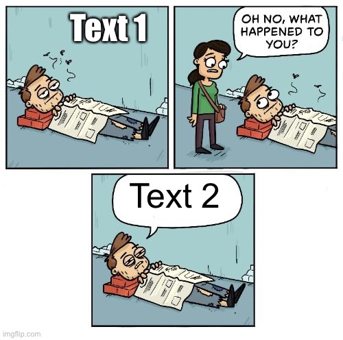 Oh no what happened to you fixed textboxes | Text 1; Text 2 | image tagged in oh no what happened to you fixed textboxes | made w/ Imgflip meme maker
