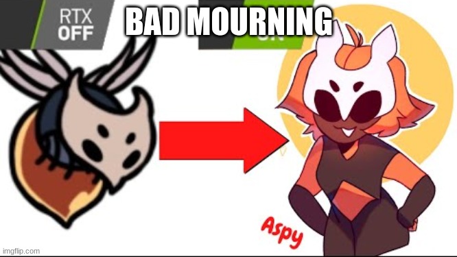KILL IT WITH FIRE | BAD MOURNING | image tagged in kill it with fire | made w/ Imgflip meme maker