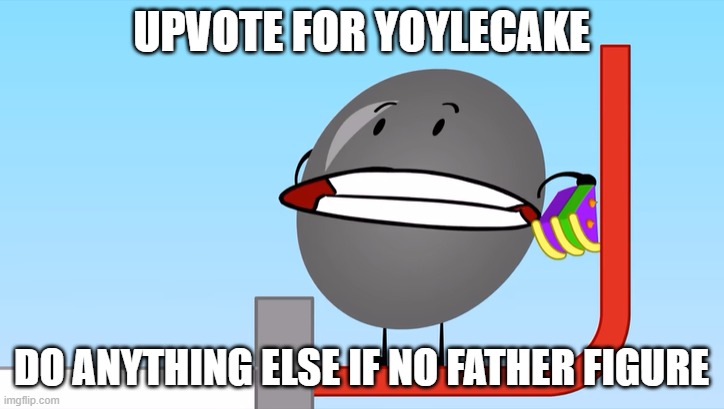 UPVOTE FOR YOYLECAKE; DO ANYTHING ELSE IF NO FATHER FIGURE | made w/ Imgflip meme maker