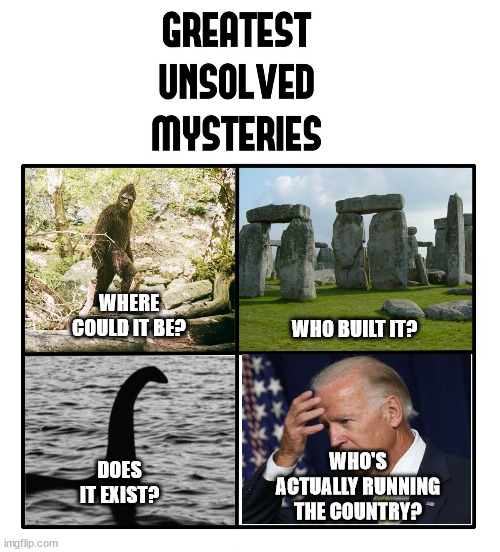 unsolved mysteries | WHO BUILT IT? WHERE COULD IT BE? DOES IT EXIST? WHO'S ACTUALLY RUNNING THE COUNTRY? | image tagged in unsolved mysteries | made w/ Imgflip meme maker