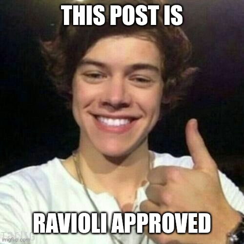 This is Ravioli Approved | THIS POST IS; RAVIOLI APPROVED | image tagged in this is ravioli approved | made w/ Imgflip meme maker