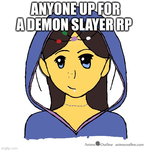 meme4 this is my oc | ANYONE UP FOR A DEMON SLAYER RP | image tagged in idk | made w/ Imgflip meme maker