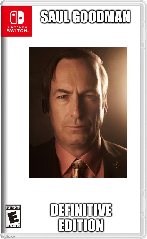 I would play | SAUL GOODMAN; DEFINITIVE EDITION | image tagged in memes | made w/ Imgflip meme maker