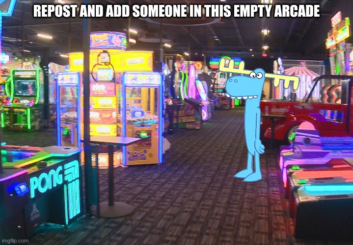 REPOST AND ADD SOMEONE IN THIS EMPTY ARCADE | made w/ Imgflip meme maker