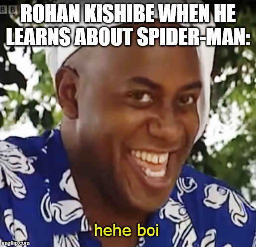 Hehe Boi | ROHAN KISHIBE WHEN HE LEARNS ABOUT SPIDER-MAN:; hehe boi | image tagged in hehe boi,jojo's bizarre adventure,spider man,rohan kishibe | made w/ Imgflip meme maker