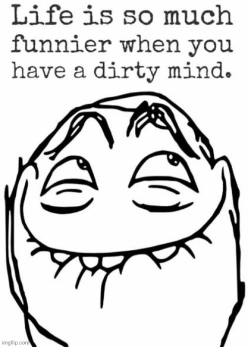 dirty mind | image tagged in dirty mind | made w/ Imgflip meme maker