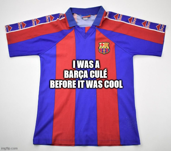 I was Barça Culé before it was cool | I WAS A BARÇA CULÉ 
BEFORE IT WAS COOL | image tagged in lewandowski | made w/ Imgflip meme maker