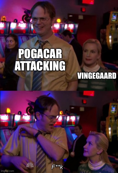 Angela scared Dwight | POGACAR ATTACKING; VINGEGAARD | image tagged in angela scared dwight | made w/ Imgflip meme maker