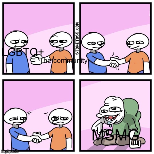 Bah | LGBTQ+; The community; MSMG | image tagged in two guys shake hands | made w/ Imgflip meme maker