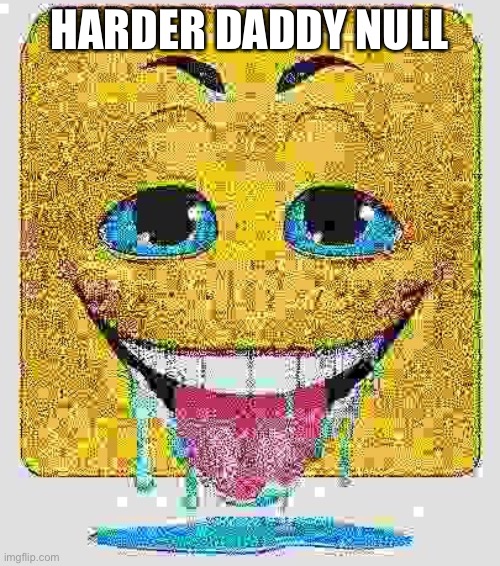 Drooling Stock Emoji Face | HARDER DADDY NULL | image tagged in drooling stock emoji face | made w/ Imgflip meme maker