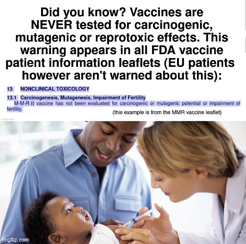 Vaccines are never evaluated for carcinogenic or mutagenic potential or impairment of fertility | made w/ Imgflip meme maker