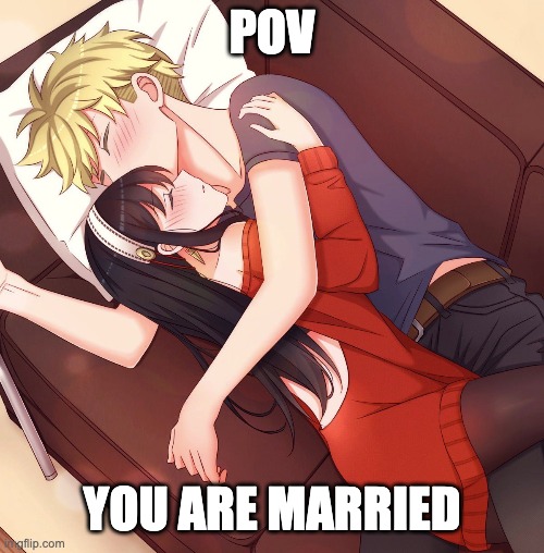 pov: you are married | POV; YOU ARE MARRIED | image tagged in anime,anime meme,spy x family,animeme,anime memes,marriage | made w/ Imgflip meme maker
