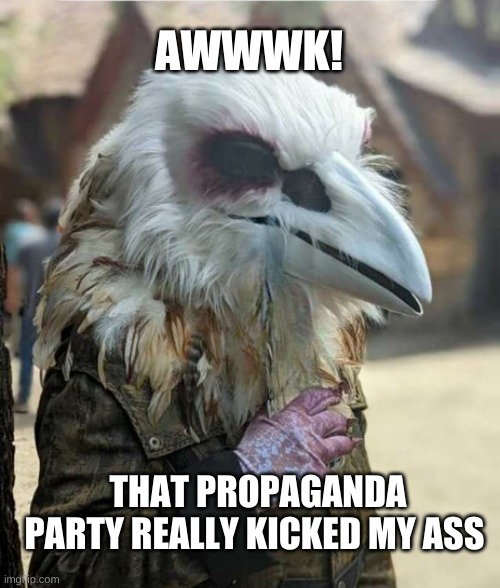 The Shrimp was Bad | AWWWK! THAT PROPAGANDA PARTY REALLY KICKED MY ASS | image tagged in eagle,propaganda,party,hangover,cannabis,politics | made w/ Imgflip meme maker