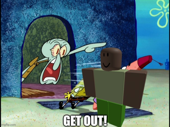 GET OUT! | made w/ Imgflip meme maker