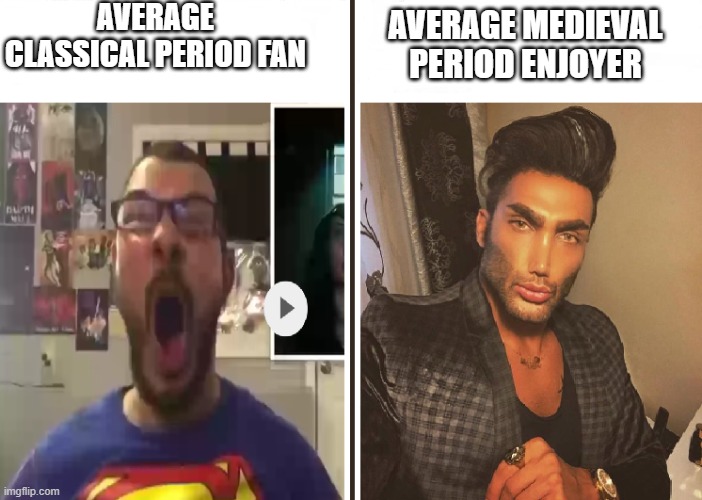 Let's Go Back To The Middle Ages! | AVERAGE CLASSICAL PERIOD FAN; AVERAGE MEDIEVAL PERIOD ENJOYER | image tagged in average fan vs average enjoyer | made w/ Imgflip meme maker
