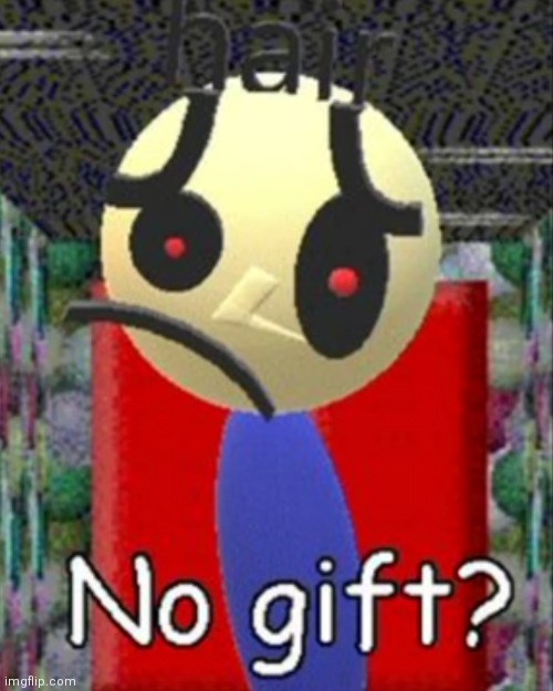 No Gift? | image tagged in fnf do you accept no gift | made w/ Imgflip meme maker