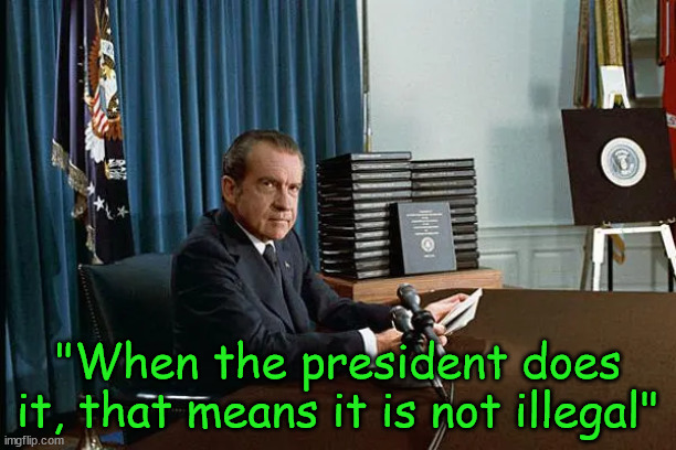 Dicktator | "When the president does it, that means it is not illegal" | image tagged in richard nixon,donald trump,maga,criminal,traitor | made w/ Imgflip meme maker