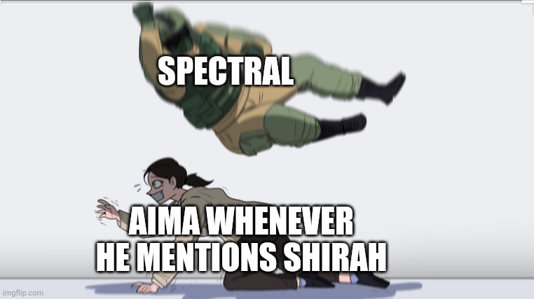 What did you say | SPECTRAL; AIMA WHENEVER HE MENTIONS SHIRAH | image tagged in body slam | made w/ Imgflip meme maker