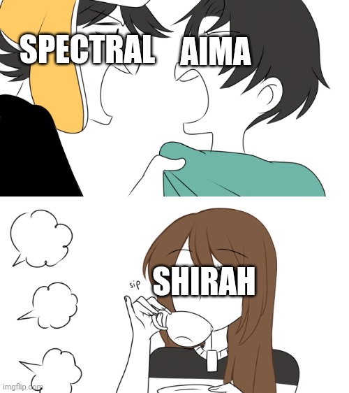 2 people fighting while emirichu sips tea | AIMA; SPECTRAL; SHIRAH | image tagged in 2 people fighting while emirichu sips tea | made w/ Imgflip meme maker