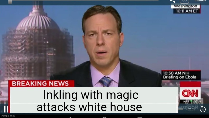 INKMATAS WHAT DID YOU DO!?! | Inkling with magic attacks white house | image tagged in cnn breaking news template | made w/ Imgflip meme maker