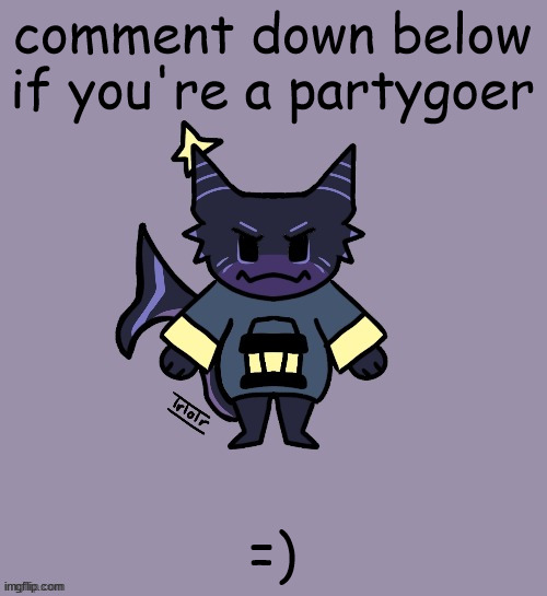 =) moment (kif- the) | comment down below if you're a partygoer; =) | image tagged in the child | made w/ Imgflip meme maker