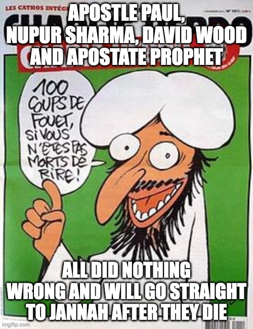 Checkmate Dawahgandists! | APOSTLE PAUL, NUPUR SHARMA, DAVID WOOD AND APOSTATE PROPHET; ALL DID NOTHING WRONG AND WILL GO STRAIGHT TO JANNAH AFTER THEY DIE | image tagged in le final prophet | made w/ Imgflip meme maker