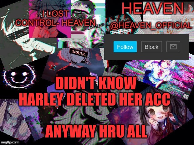 A f*ck, I messed up the oreo | DIDN'T KNOW HARLEY DELETED HER ACC; ANYWAY HRU ALL | image tagged in heavenly | made w/ Imgflip meme maker