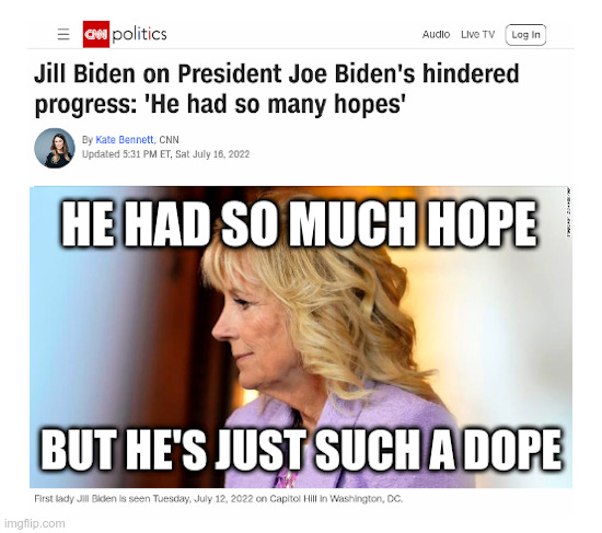 Joe Biden: He Had So Much Hope! | image tagged in clueless,joe biden,dope,jill biden,dumb and dumber,taco tuesday | made w/ Imgflip meme maker