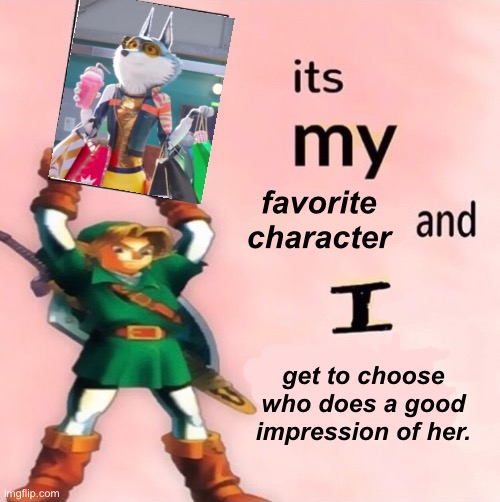 Link It's My | favorite character get to choose who does a good impression of her. | image tagged in link it's my | made w/ Imgflip meme maker