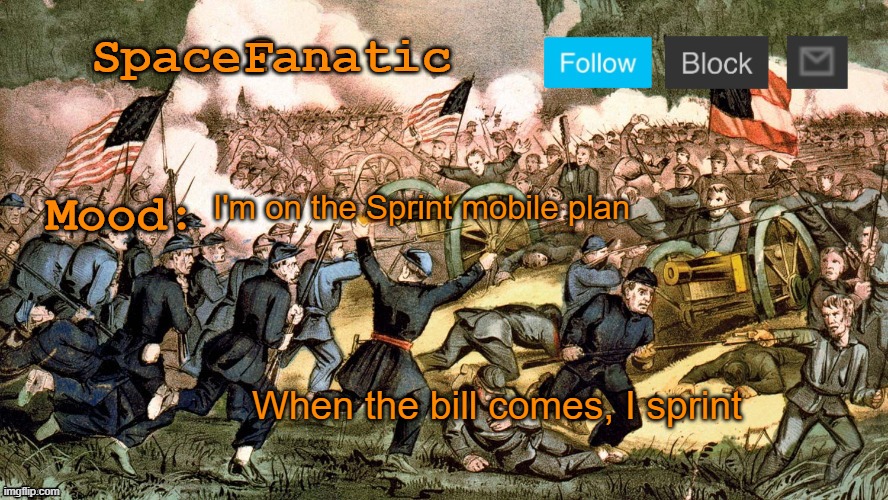 Cringe Joke | I'm on the Sprint mobile plan; When the bill comes, I sprint | image tagged in spacefanatic s civil war announcement template | made w/ Imgflip meme maker