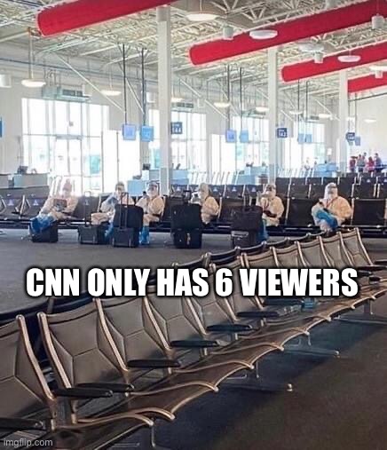  CNN ONLY HAS 6 VIEWERS | image tagged in cnn,fake news,covid-19,funny memes,political meme,memes | made w/ Imgflip meme maker
