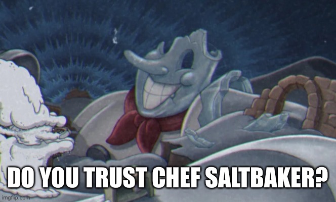 Broken Saltbaker | DO YOU TRUST CHEF SALTBAKER? | image tagged in broken saltbaker | made w/ Imgflip meme maker