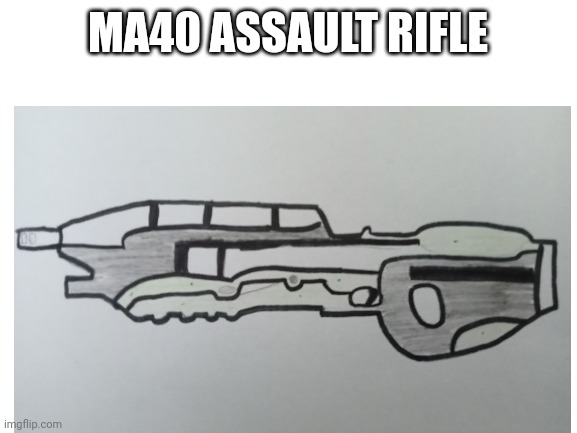 Halo assault rifle | MA40 ASSAULT RIFLE | made w/ Imgflip meme maker