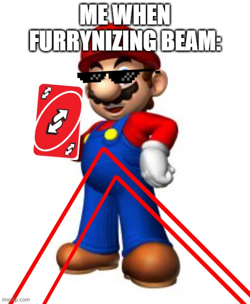 Mario Thumbs Up | ME WHEN FURRYNIZING BEAM: | image tagged in mario thumbs up | made w/ Imgflip meme maker