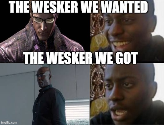 For RE Fans | THE WESKER WE WANTED; THE WESKER WE GOT | image tagged in oh yeah oh no | made w/ Imgflip meme maker