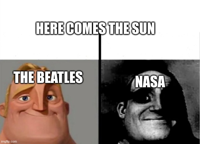Teacher's Copy | HERE COMES THE SUN; THE BEATLES; NASA | image tagged in teacher's copy | made w/ Imgflip meme maker