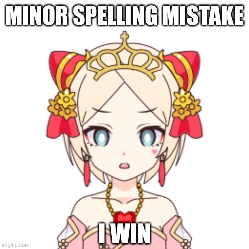 Minor spelling mistake | image tagged in minor spelling mistake | made w/ Imgflip meme maker