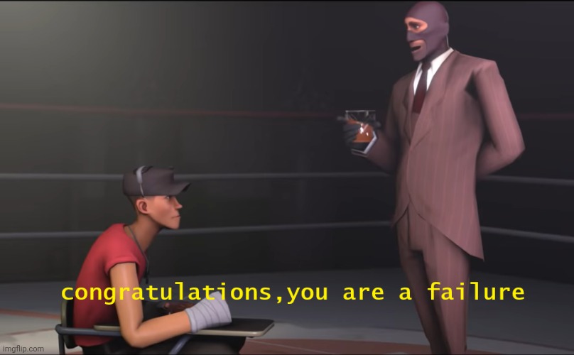 Spy congratulations you are a failure | image tagged in spy congratulations you are a failure | made w/ Imgflip meme maker