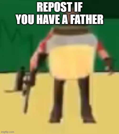 Jarate 64 | REPOST IF YOU HAVE A FATHER | image tagged in jarate 64 | made w/ Imgflip meme maker