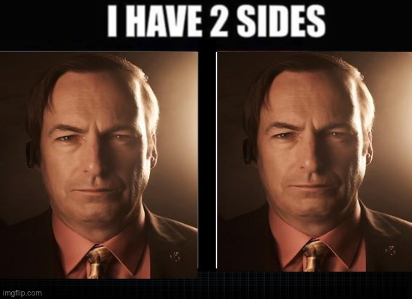 I have two sides | image tagged in i have two sides | made w/ Imgflip meme maker