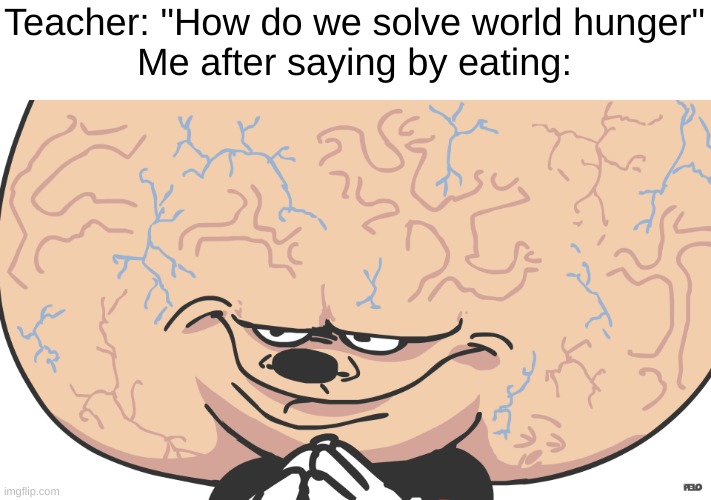 Smart Mokey | Teacher: "How do we solve world hunger"
Me after saying by eating: | image tagged in smart mokey | made w/ Imgflip meme maker