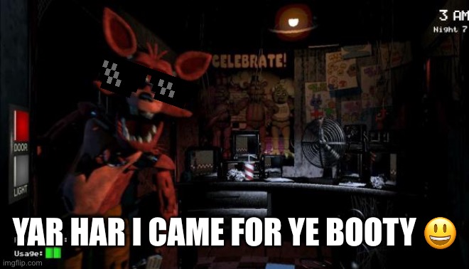 Foxy Five Nights at Freddy's | YAR HAR I CAME FOR YE BOOTY 😃 | image tagged in foxy five nights at freddy's | made w/ Imgflip meme maker